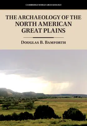 Bamforth |  The Archaeology of the North American Great Plains | Buch |  Sack Fachmedien