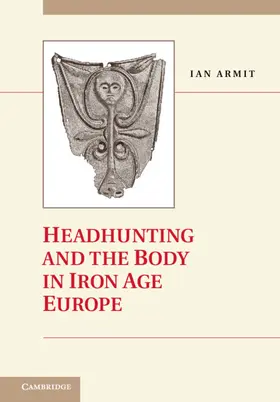 Armit |  Headhunting and the Body in Iron Age Europe | Buch |  Sack Fachmedien