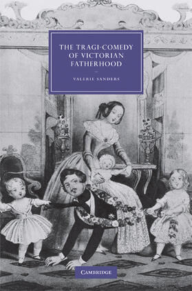 Sanders |  The Tragi-Comedy of Victorian Fatherhood | Buch |  Sack Fachmedien