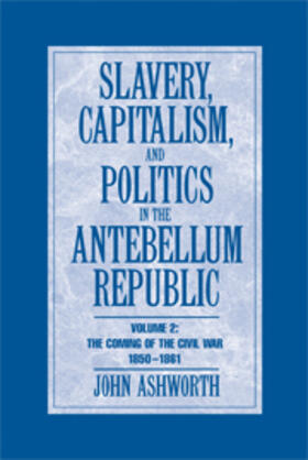 Ashworth |  Slavery, Capitalism and Politics in the Antebellum Republic | Buch |  Sack Fachmedien