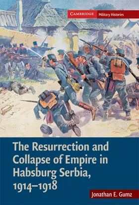 Gumz |  The Resurrection and Collapse of Empire in Habsburg Serbia, 1914-1918 | Buch |  Sack Fachmedien