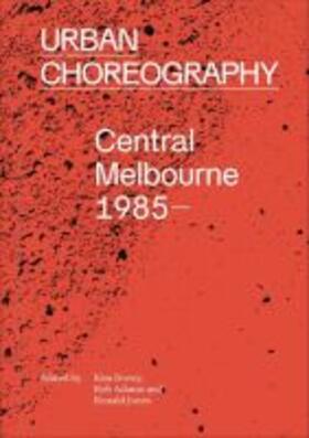 Dovey / Adams / Jones |  Urban Choreography: Central Melbourne, 1985- | Buch |  Sack Fachmedien