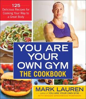 Lauren / Greenwood-Robinson | You Are Your Own Gym: The Cookbook: 125 Delicious Recipes for Cooking Your Way to a Great Body | Buch | 978-0-553-39500-6 | sack.de