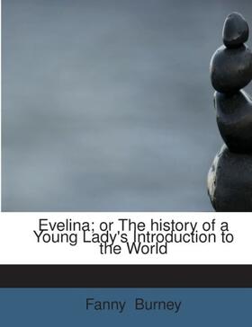 Burney |  Evelina; or The history of a Young Lady's Introduction to the World | Buch |  Sack Fachmedien