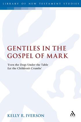 Iverson |  Gentiles in the Gospel of Mark: 'even the Dogs Under the Table Eat the Children's Crumbs' | Buch |  Sack Fachmedien
