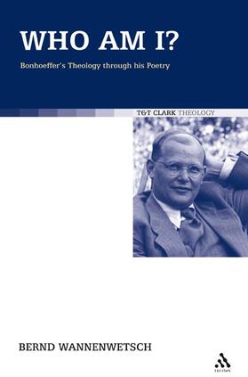 Wannenwetsch | Who Am I?: Bonhoeffer's Theology Through His Poetry | Buch | 978-0-567-03222-5 | sack.de