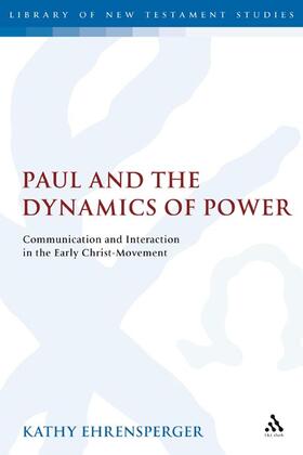 Ehrensperger |  Paul and the Dynamics of Power: Communication and Interaction in the Early Christ-Movement | Buch |  Sack Fachmedien