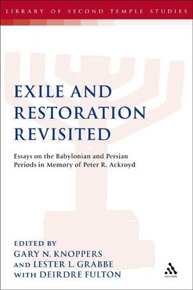 Knoppers / Grabbe |  Exile and Restoration Revisited: Essays on the Babylonian and Persian Periods in Memory of Peter R. Ackroyd | Buch |  Sack Fachmedien