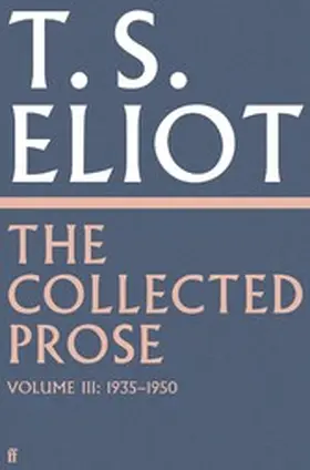 Eliot / Burnett |  The Collected Prose of T.S. Eliot Volume 3 | eBook | Sack Fachmedien