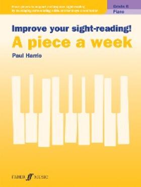 Harris |  Improve your sight-reading! A piece a week Piano Grade 6 | eBook | Sack Fachmedien
