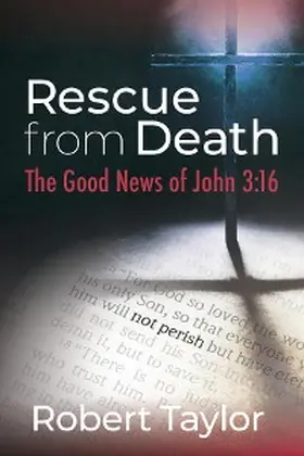 Taylor |  Rescue from Death: The Good News of John 3 | eBook | Sack Fachmedien