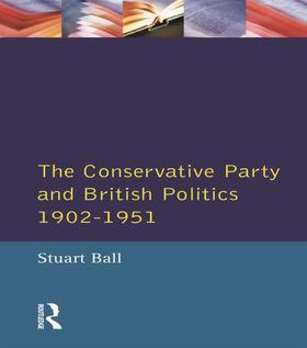 Ball |  The Conservative Party and British Politics 1902 - 1951 | Buch |  Sack Fachmedien