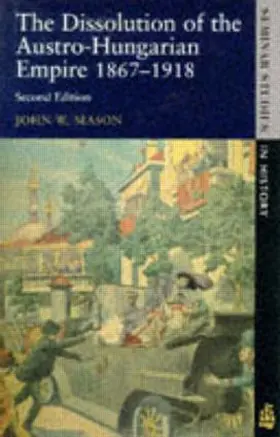 Mason |  The Dissolution of the Austro-Hungarian Empire, 1867-1918 | Buch |  Sack Fachmedien