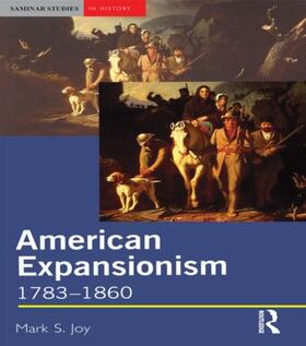Joy |  American Expansionism, 1783-1860 | Buch |  Sack Fachmedien