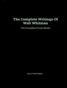 Whitman |  The Complete Prose Works of Walt Whitman | eBook | Sack Fachmedien