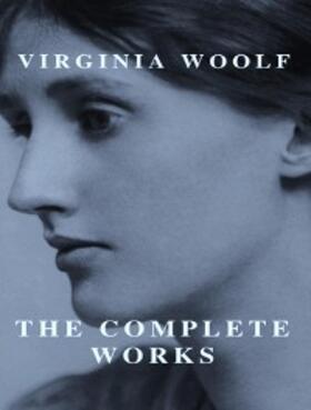 Woolf |  The Complete Works of Virginia Woolf | eBook | Sack Fachmedien