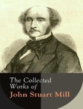 Mill |  The Complete Works of John Stuart Mill | eBook | Sack Fachmedien