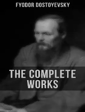 Dostoyevsky | The Complete Works of Fyodor Dostoyevsky | E-Book | sack.de