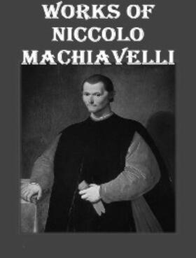 Machiavelli |  The Complete Works of Niccolò Machiavelli | eBook | Sack Fachmedien