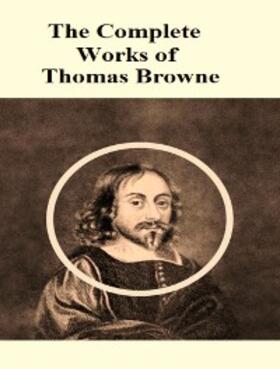 Browne |  The Complete Works of Thomas Browne | eBook | Sack Fachmedien