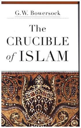 Bowersock |  The Crucible of Islam | Buch |  Sack Fachmedien