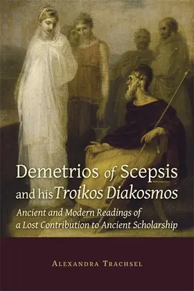 Trachsel |  Demetrios of Scepsis and His &lt;i&gt;Troikos Diakosmos&lt;/i&gt; | Buch |  Sack Fachmedien