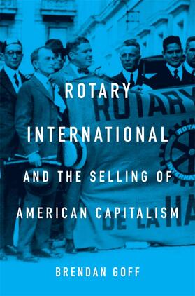 Goff |  Rotary International and the Selling of American Capitalism | Buch |  Sack Fachmedien