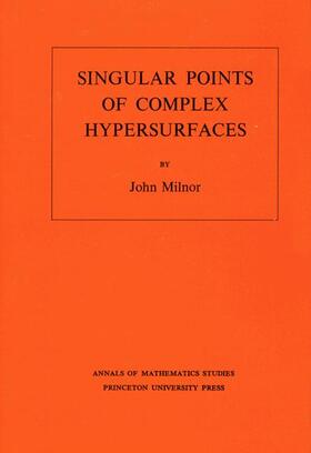 Milnor |  Singular Points of Complex Hypersurfaces (AM-61), Volume 61 | Buch |  Sack Fachmedien