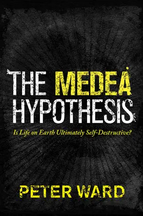 Ward |  The Medea Hypothesis - Is Life on Earth Ultimately Self-Destructive? | Buch |  Sack Fachmedien