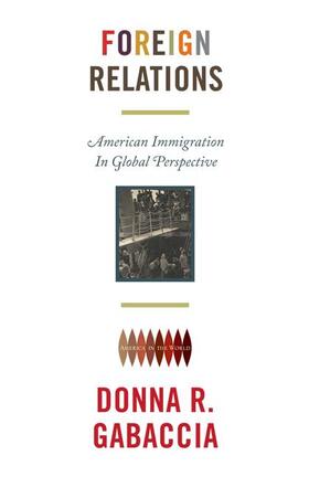 Gabaccia |  Foreign Relations - American Immigration in Global Perspective | Buch |  Sack Fachmedien