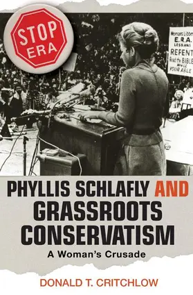 Critchlow |  Phyllis Schlafly and Grassroots Conservatism | Buch |  Sack Fachmedien