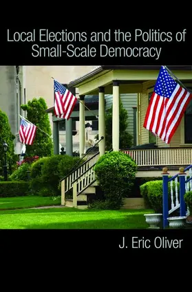 Oliver / Ha / Callen |  Local Elections and the Politics of Small-Scale Democracy | Buch |  Sack Fachmedien