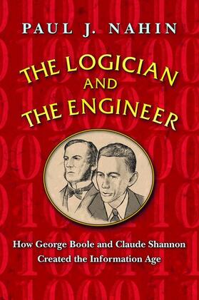 Nahin |  The Logician and the Engineer: How George Boole and Claude Shannon Created the Information Age | Buch |  Sack Fachmedien