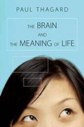 Thagard |  The Brain and the Meaning of Life | Buch |  Sack Fachmedien