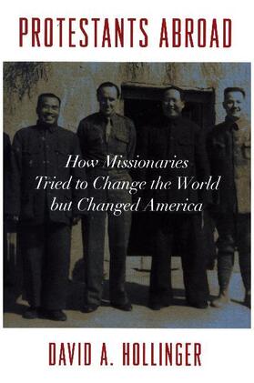 Hollinger |  Protestants Abroad - How Missionaries Tried to Change the World but Changed America | Buch |  Sack Fachmedien