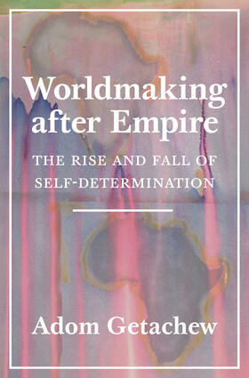 Getachew |  Worldmaking after Empire | eBook | Sack Fachmedien