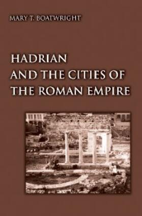 Boatwright |  Hadrian and the Cities of the Roman Empire | eBook | Sack Fachmedien