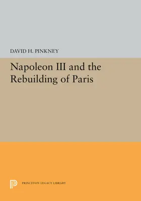 Pinkney |  Napoleon III and the Rebuilding of Paris | eBook | Sack Fachmedien