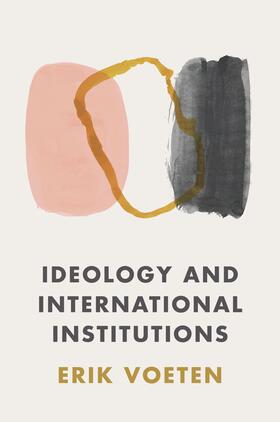 Voeten |  Ideology and International Institutions | eBook | Sack Fachmedien