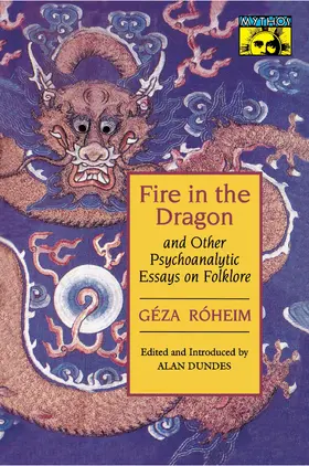 Róheim / Dundes |  Fire in the Dragon and Other Psychoanalytic Essays on Folklore | eBook | Sack Fachmedien