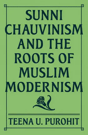 Purohit |  Sunni Chauvinism and the Roots of Muslim Modernism | eBook | Sack Fachmedien