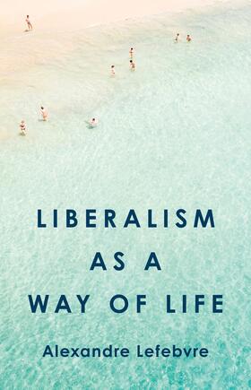 Lefebvre |  Liberalism as a Way of Life | eBook | Sack Fachmedien