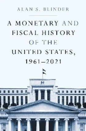 Blinder |  A Monetary and Fiscal History of the United States, 1961-2021 | eBook | Sack Fachmedien