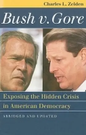 Zelden |  Bush V. Gore: Exposing the Hidden Crisis in American Democracy?abridged and Updated | Buch |  Sack Fachmedien