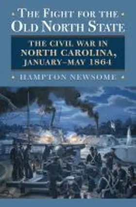 Newsome |  The Fight for the Old North State: The Civil War in North Carolina, January-May 1864 | Buch |  Sack Fachmedien