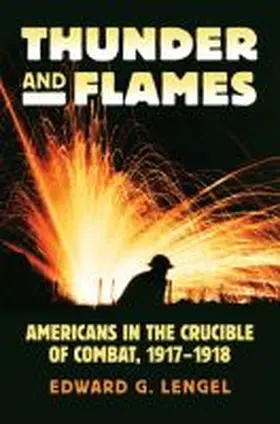 Lengel |  Thunder and Flames: Americans in the Crucible of Combat, 1917-1918 | Buch |  Sack Fachmedien