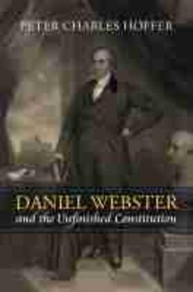 Daniel Webster and the Unfinished Constitution | Buch | 978-0-7006-3200-8 | sack.de