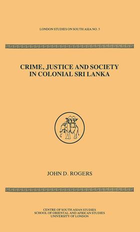 Rogers |  Crime Justice Society in Colonial Sri Lanka | Buch |  Sack Fachmedien