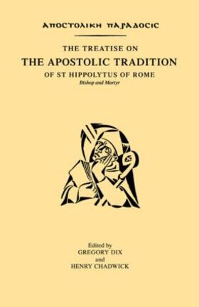 Dix / Chadwick |  The Treatise on the Apostolic Tradition of St Hippolytus of Rome, Bishop and Martyr | Buch |  Sack Fachmedien