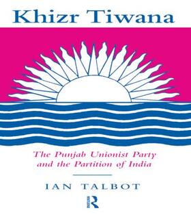 Talbot |  Khizr Tiwana, the Punjab Unionist Party and the Partition of India | Buch |  Sack Fachmedien